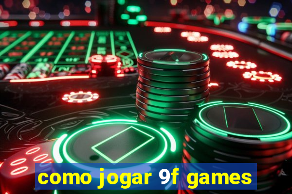 como jogar 9f games